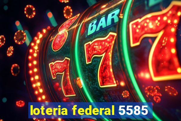 loteria federal 5585