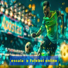 escala  o futebol online