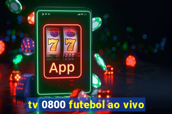 tv 0800 futebol ao vivo