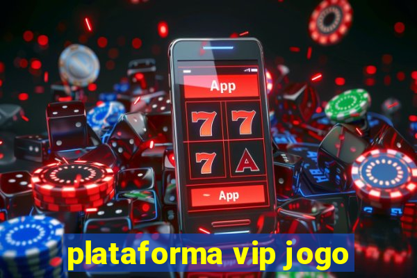 plataforma vip jogo