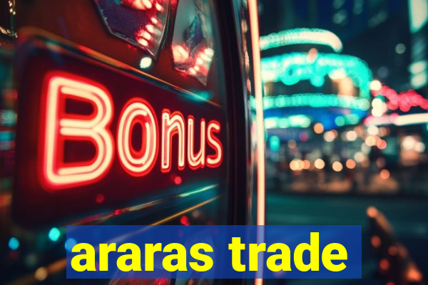 araras trade