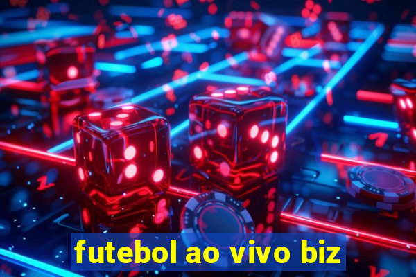 futebol ao vivo biz