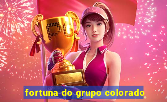 fortuna do grupo colorado