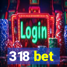 318 bet