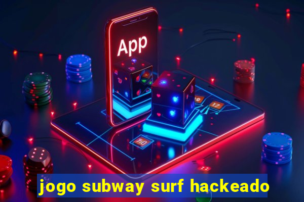 jogo subway surf hackeado