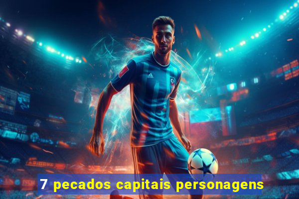 7 pecados capitais personagens