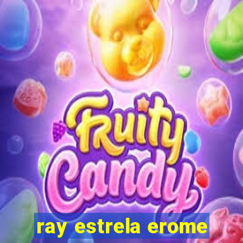 ray estrela erome