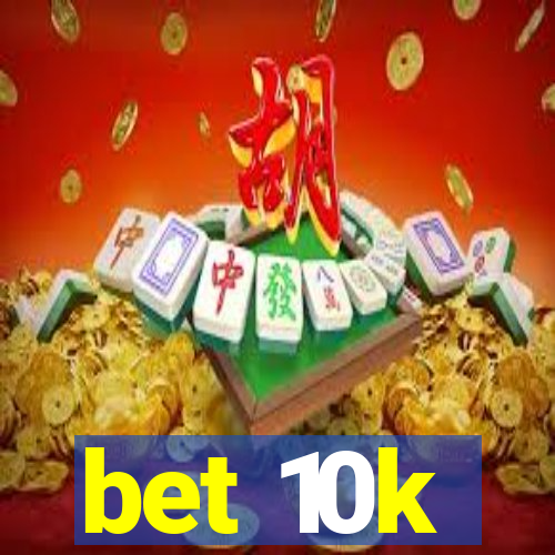 bet 10k