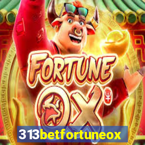 313betfortuneox