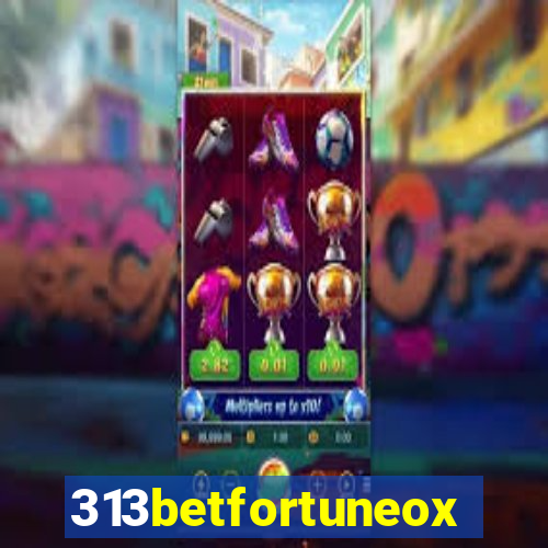 313betfortuneox