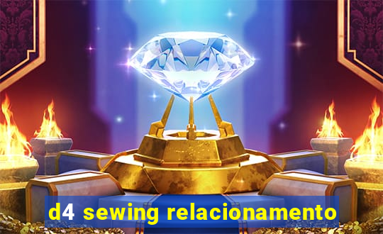 d4 sewing relacionamento