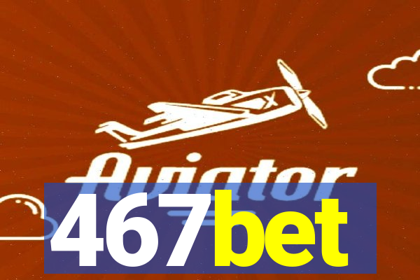 467bet