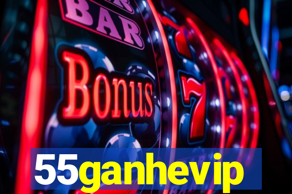 55ganhevip