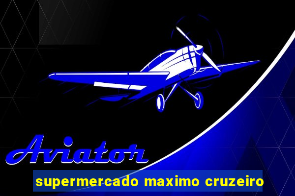 supermercado maximo cruzeiro