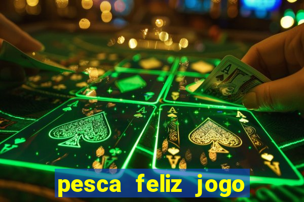 pesca feliz jogo cassino download