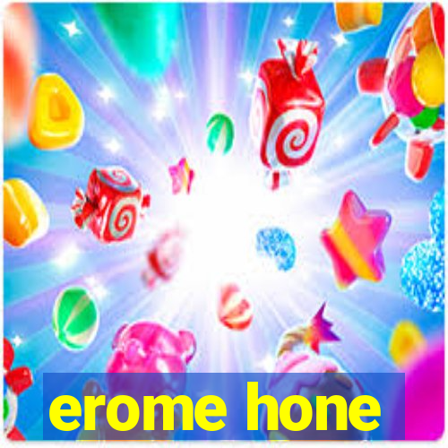 erome hone