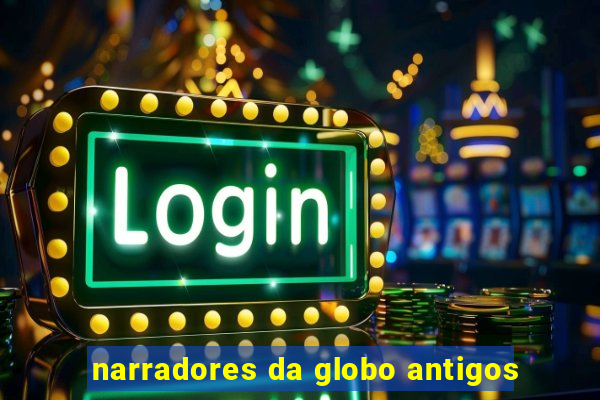 narradores da globo antigos