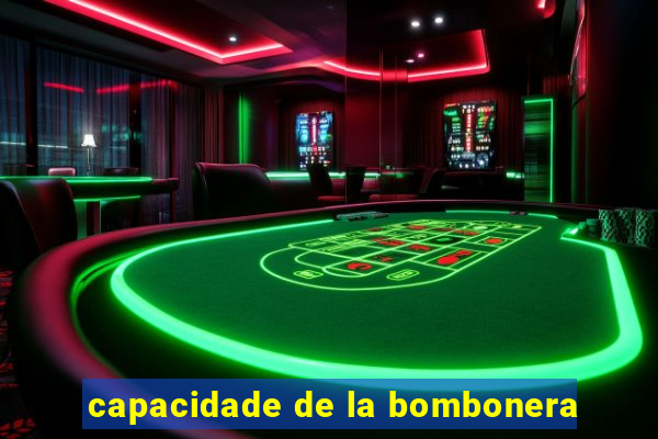 capacidade de la bombonera