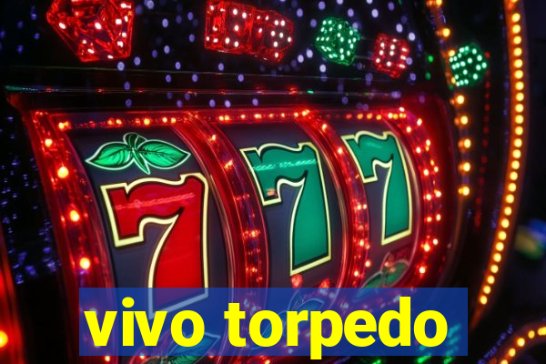 vivo torpedo