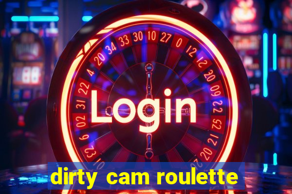 dirty cam roulette