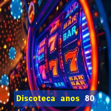 Discoteca anos 80 internacional sua musica