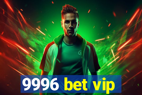 9996 bet vip