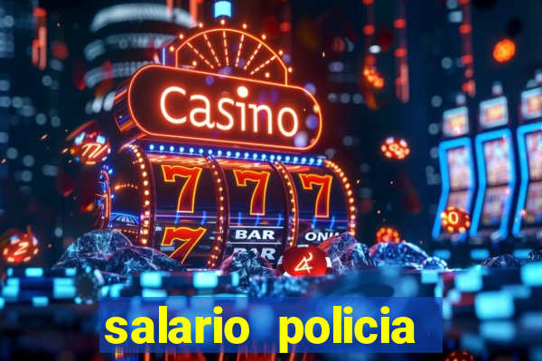 salario policia civil da bahia