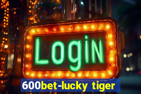 600bet-lucky tiger