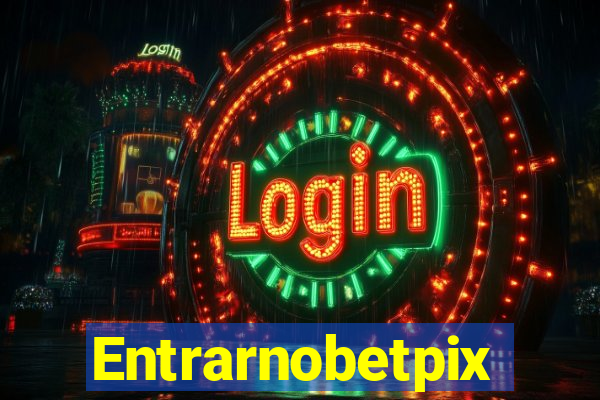 Entrarnobetpix