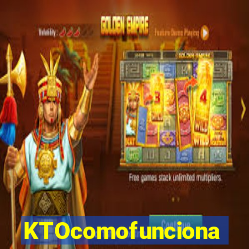 KTOcomofunciona