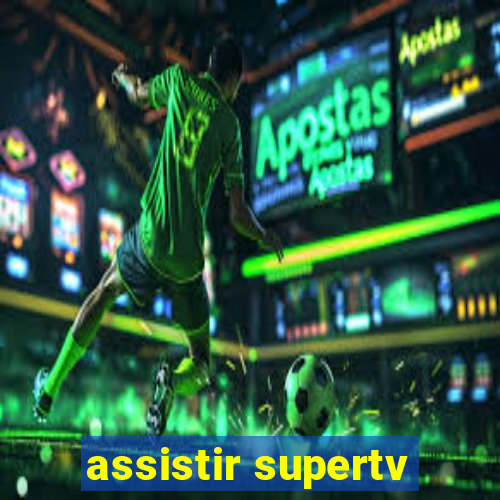 assistir supertv