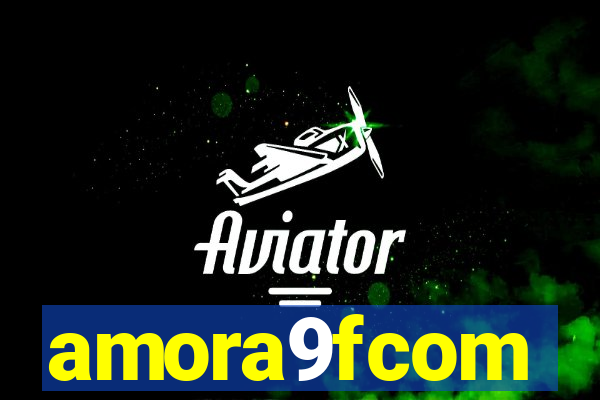 amora9fcom