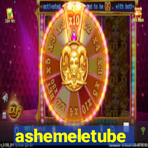 ashemeletube