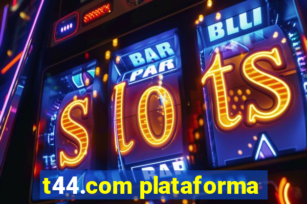 t44.com plataforma