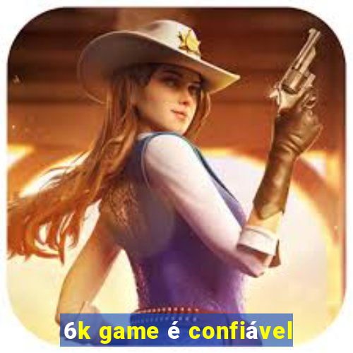 6k game é confiável