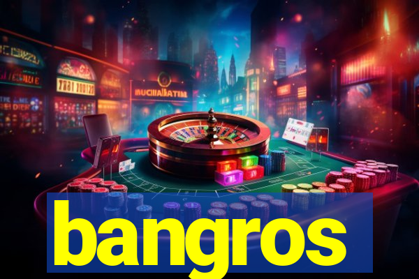 bangros