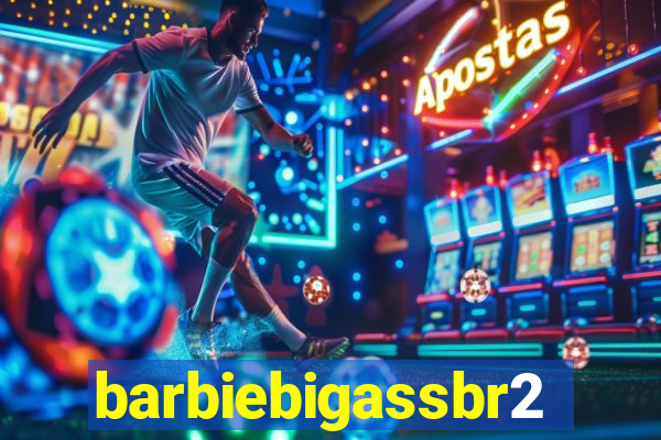 barbiebigassbr2