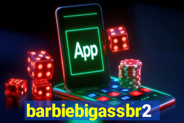 barbiebigassbr2