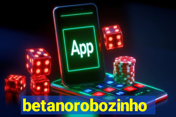 betanorobozinho