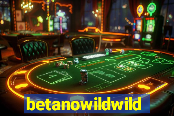 betanowildwild