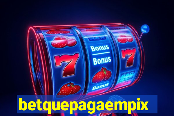 betquepagaempix