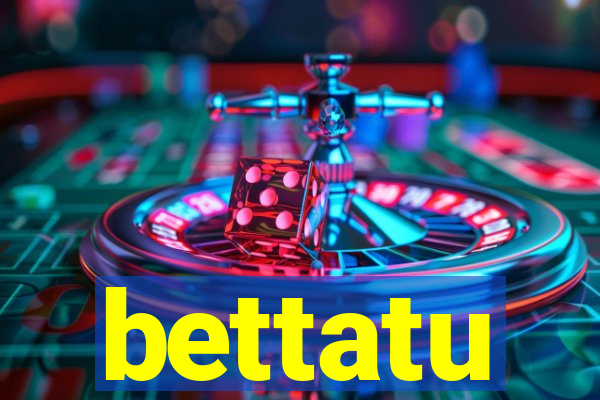 bettatu