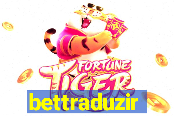 bettraduzir