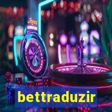 bettraduzir