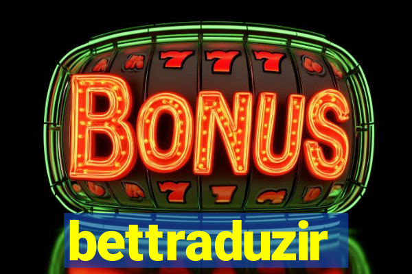 bettraduzir