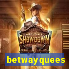 betwayquees