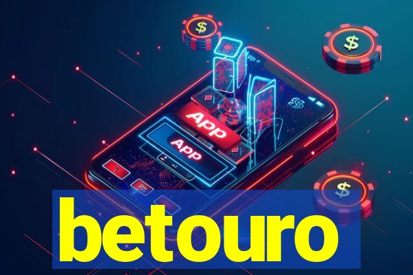 betouro