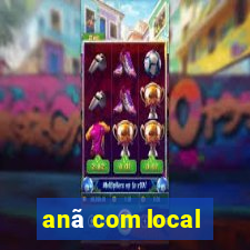 anã com local