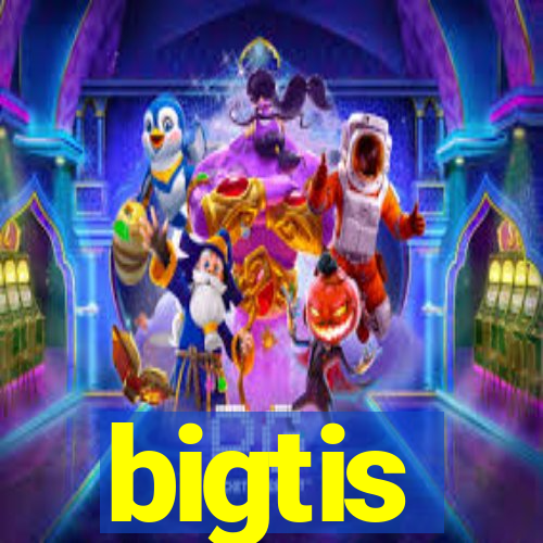 bigtis