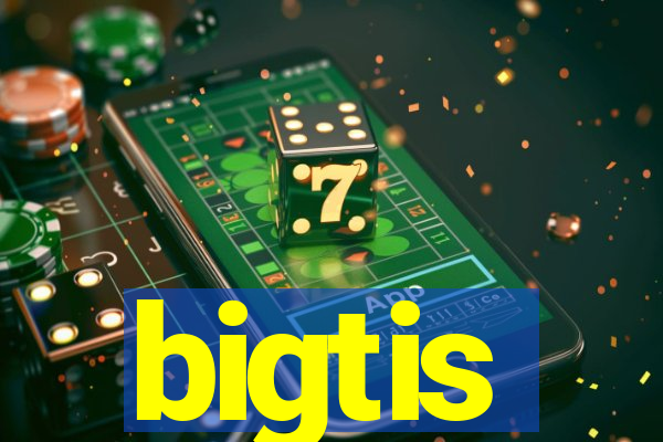 bigtis